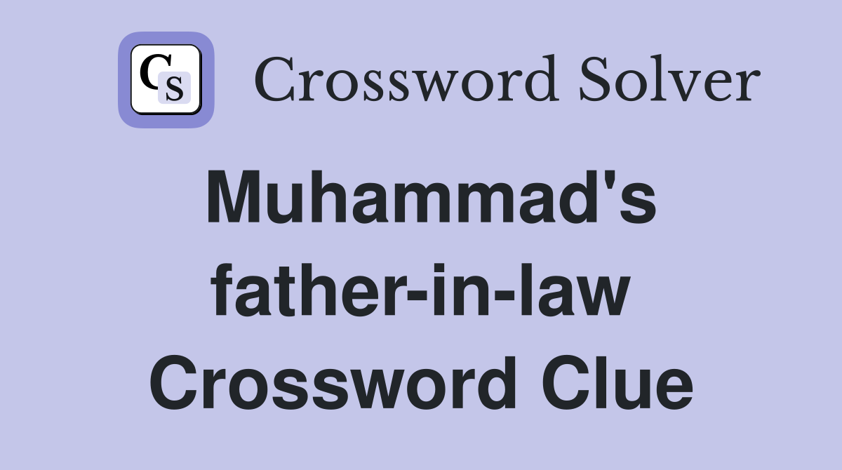 Muhammad's father-in-law Crossword Clue