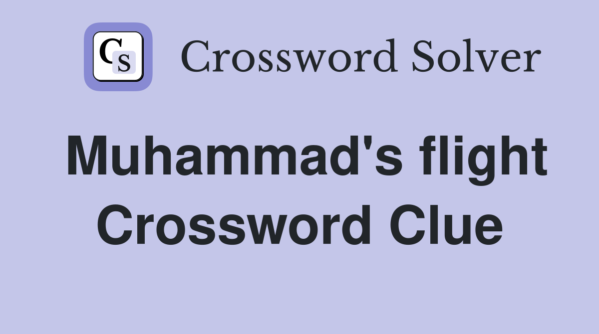 Muhammad's flight Crossword Clue