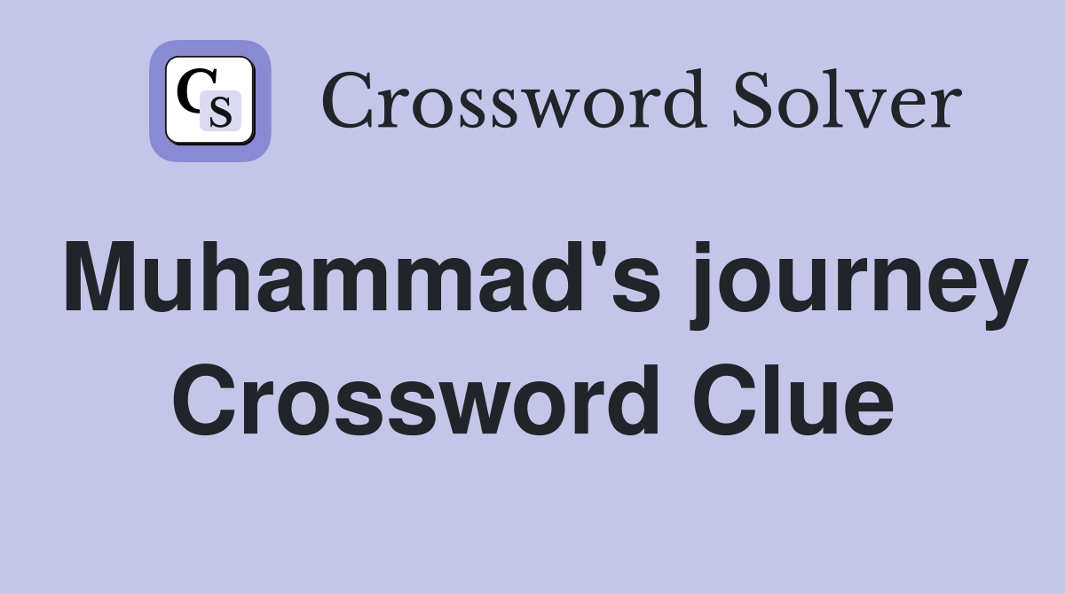 Muhammad's journey Crossword Clue