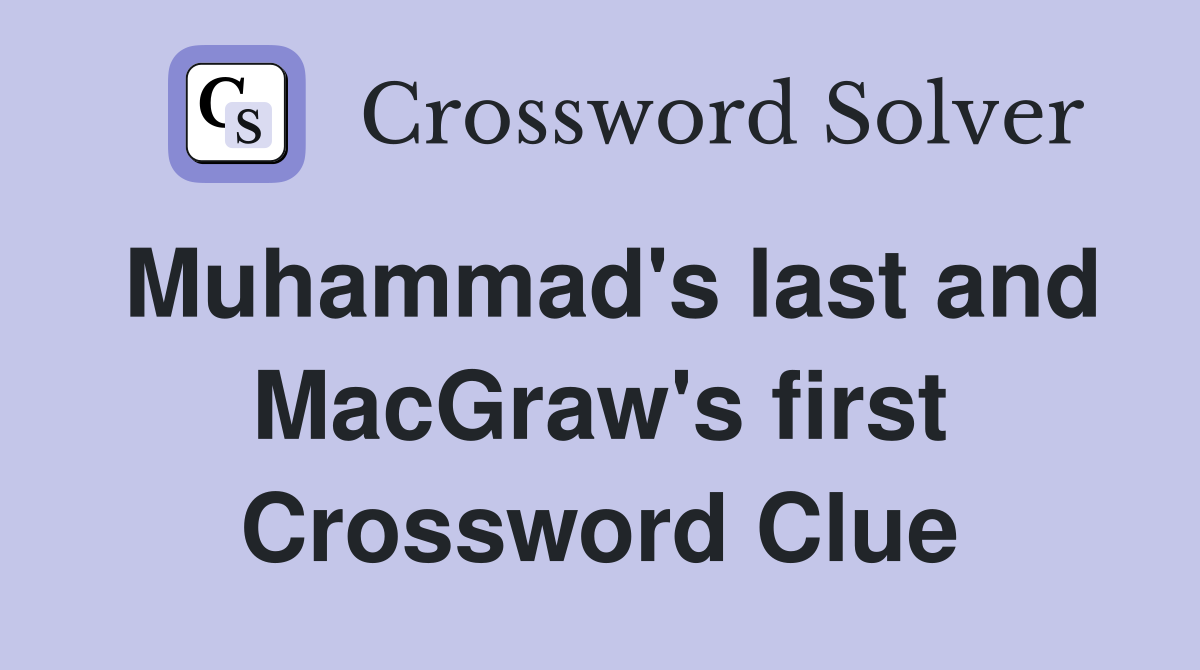 Muhammad's last and MacGraw's first Crossword Clue