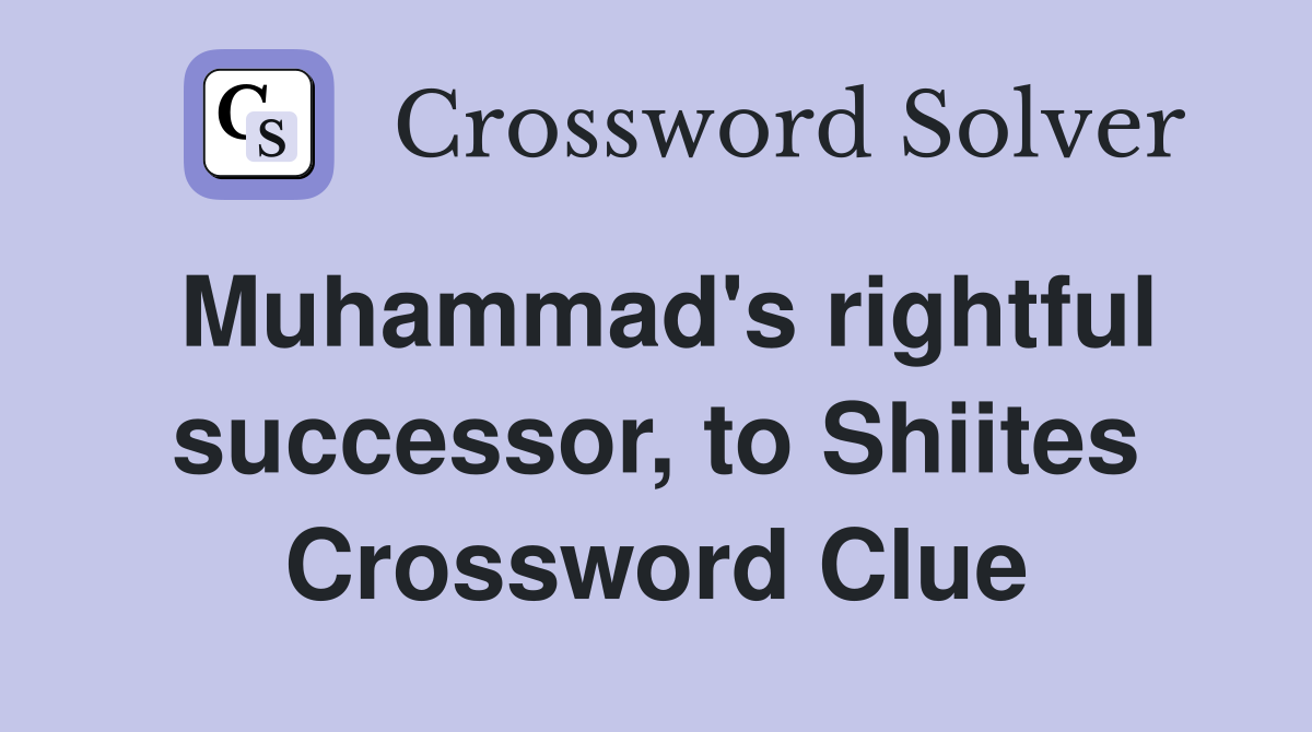 Muhammad's rightful successor, to Shiites Crossword Clue