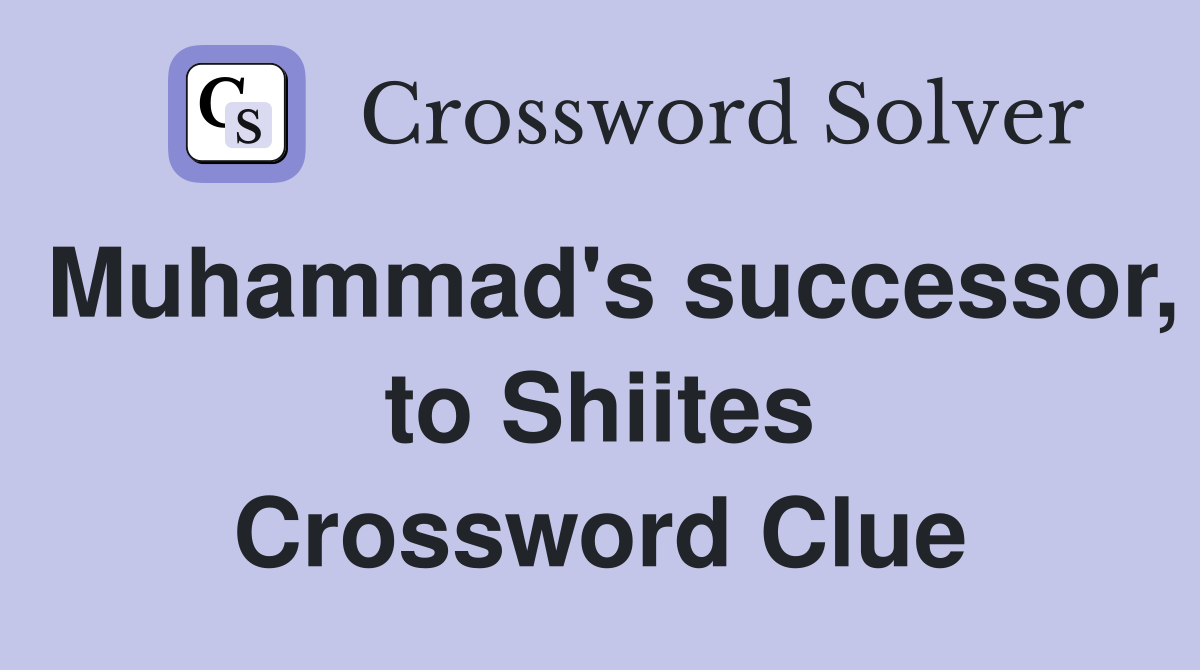 Muhammad's successor, to Shiites Crossword Clue
