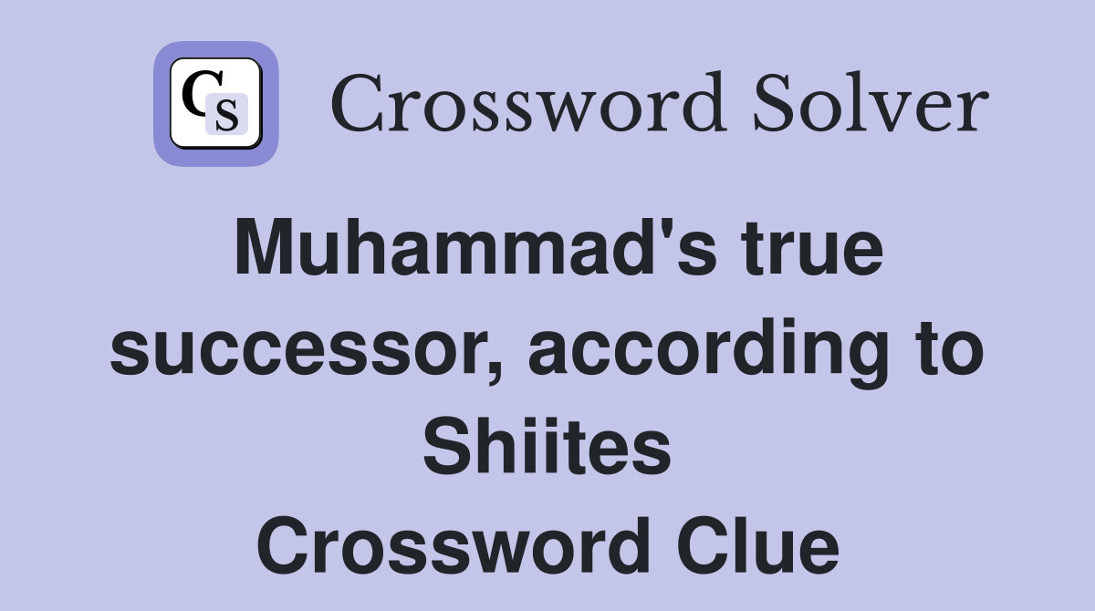 Muhammad's true successor, according to Shiites Crossword Clue