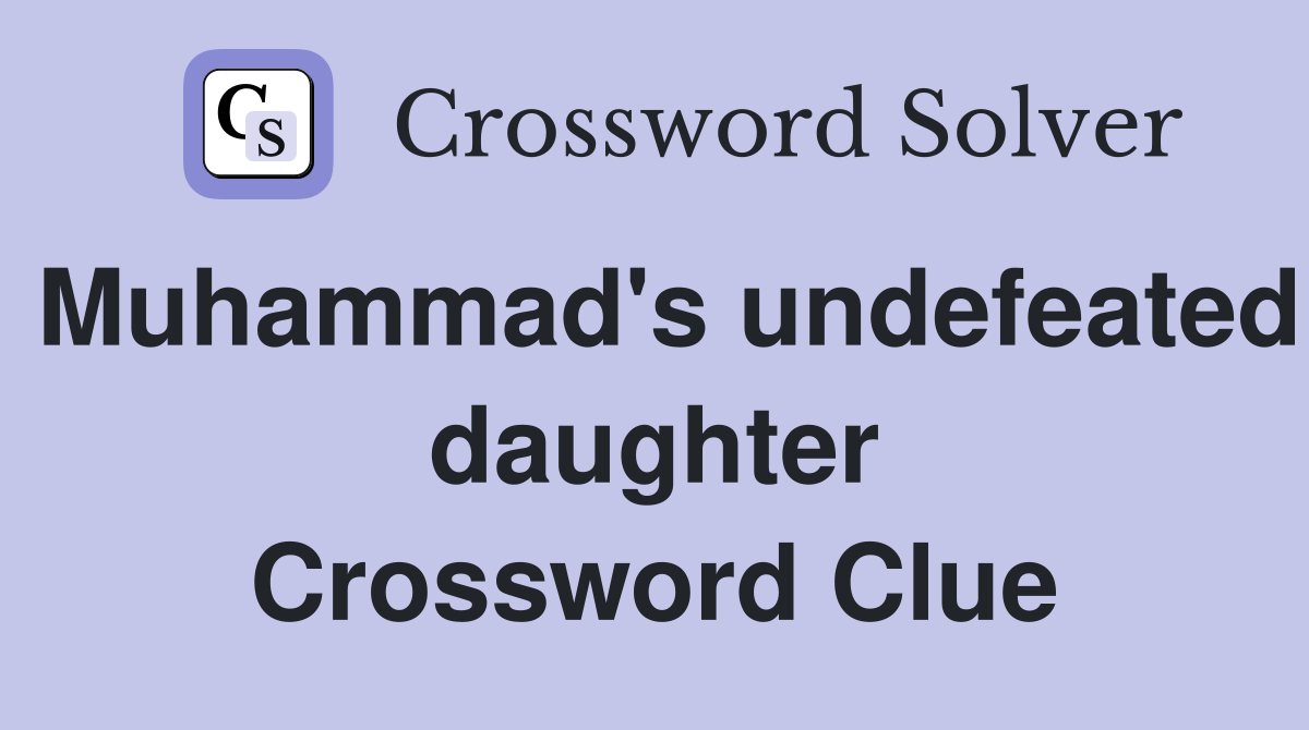 Muhammad's undefeated daughter Crossword Clue