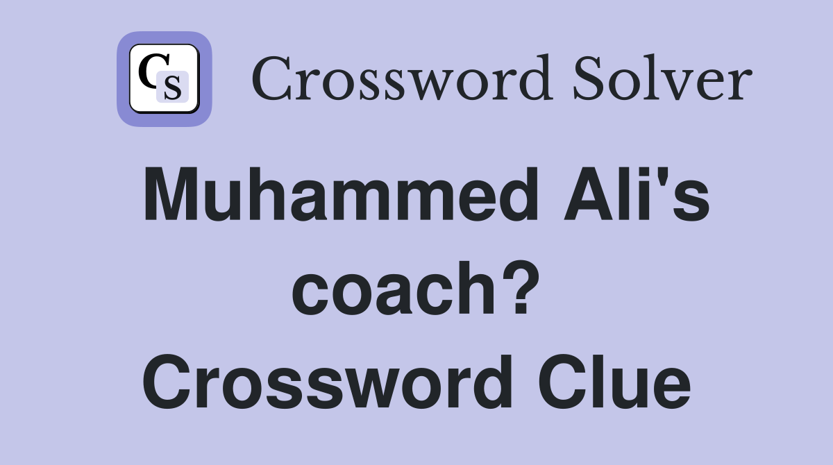 Muhammed Ali's coach? Crossword Clue