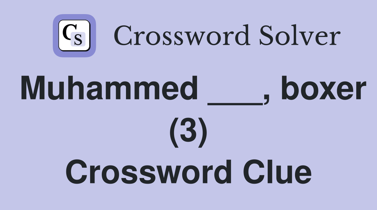 Muhammed ___, boxer (3) Crossword Clue