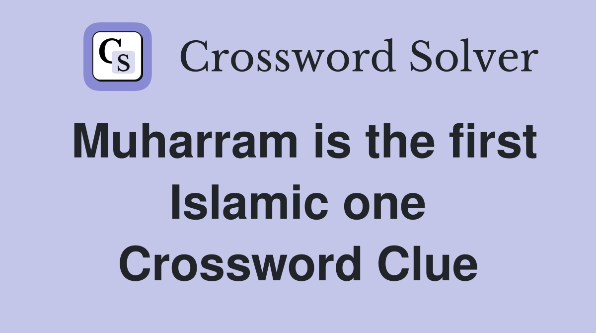 Muharram is the first Islamic one Crossword Clue