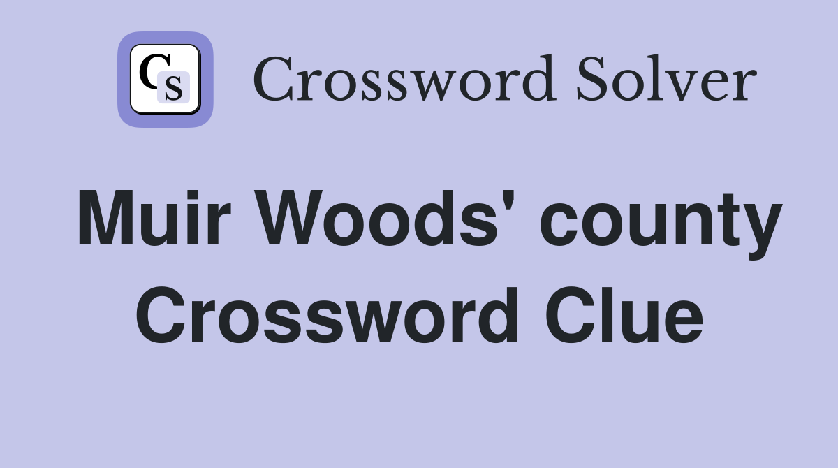 Muir Woods' county Crossword Clue