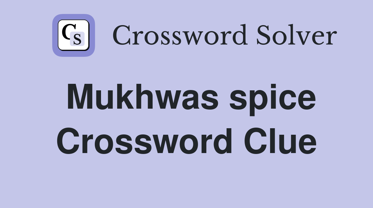 Mukhwas spice Crossword Clue