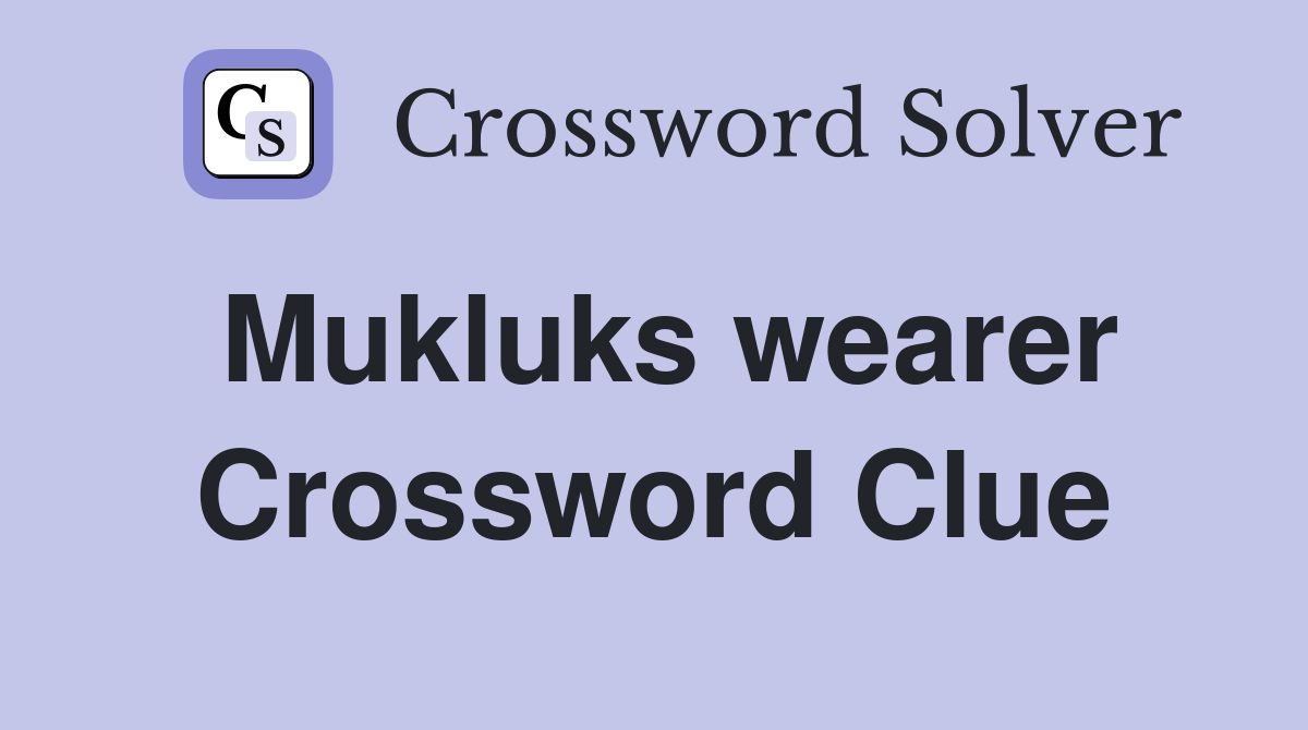 Mukluks wearer Crossword Clue