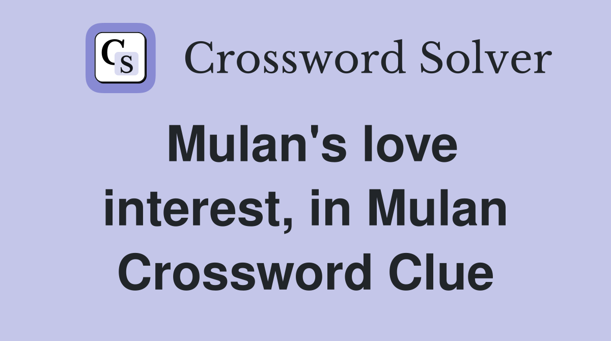 Mulan's love interest, in Mulan Crossword Clue