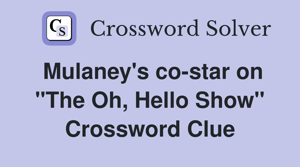 Mulaney's co-star on "The Oh, Hello Show" Crossword Clue