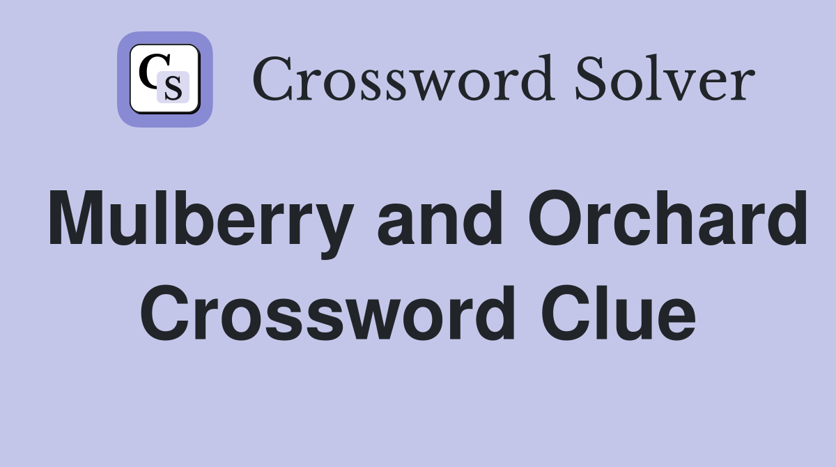 Mulberry and Orchard Crossword Clue