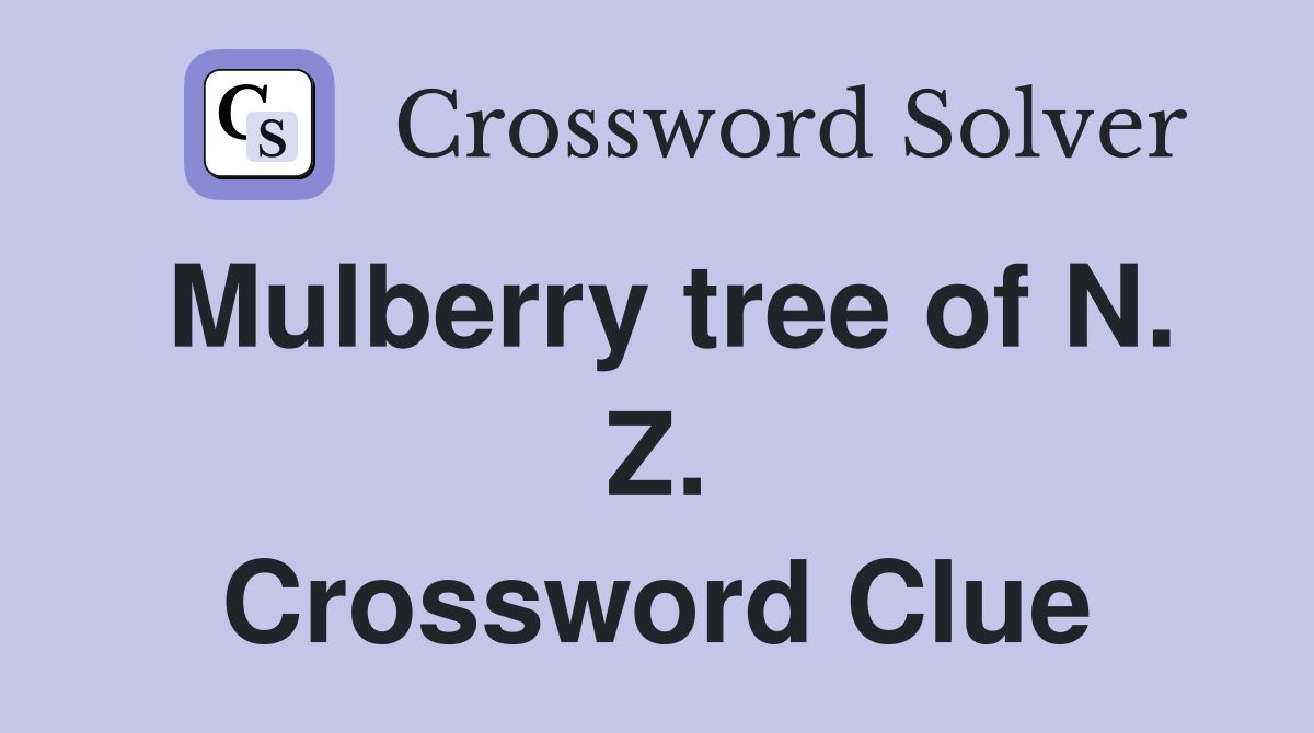 Mulberry tree of N. Z. Crossword Clue