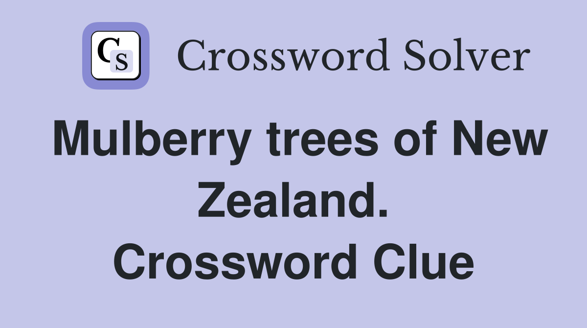 Mulberry trees of New Zealand. Crossword Clue