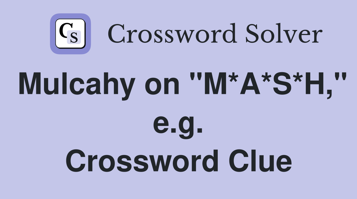 Mulcahy on "M*A*S*H," e.g. Crossword Clue