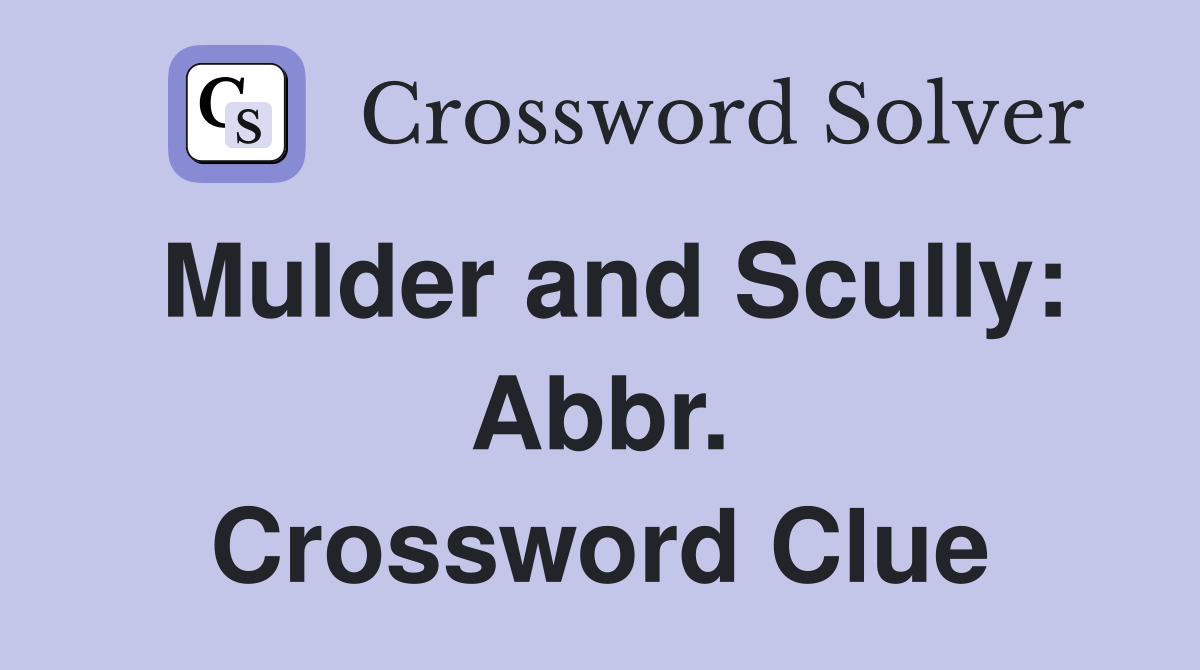 Mulder and Scully: Abbr. Crossword Clue