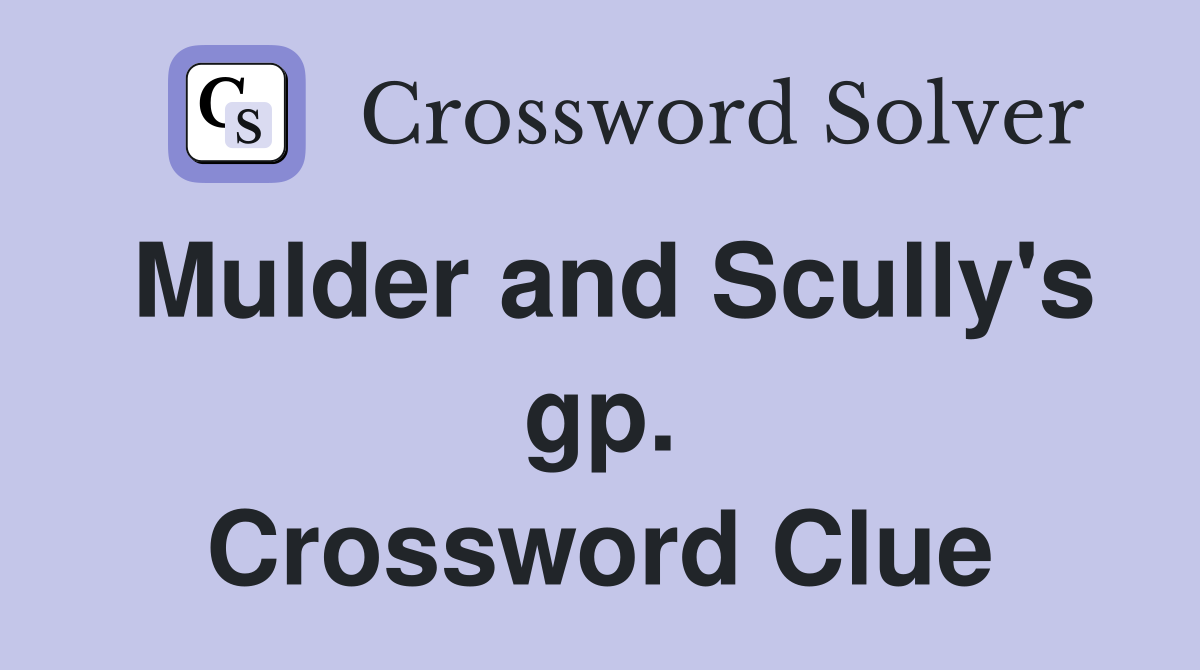 Mulder and Scully's gp. Crossword Clue