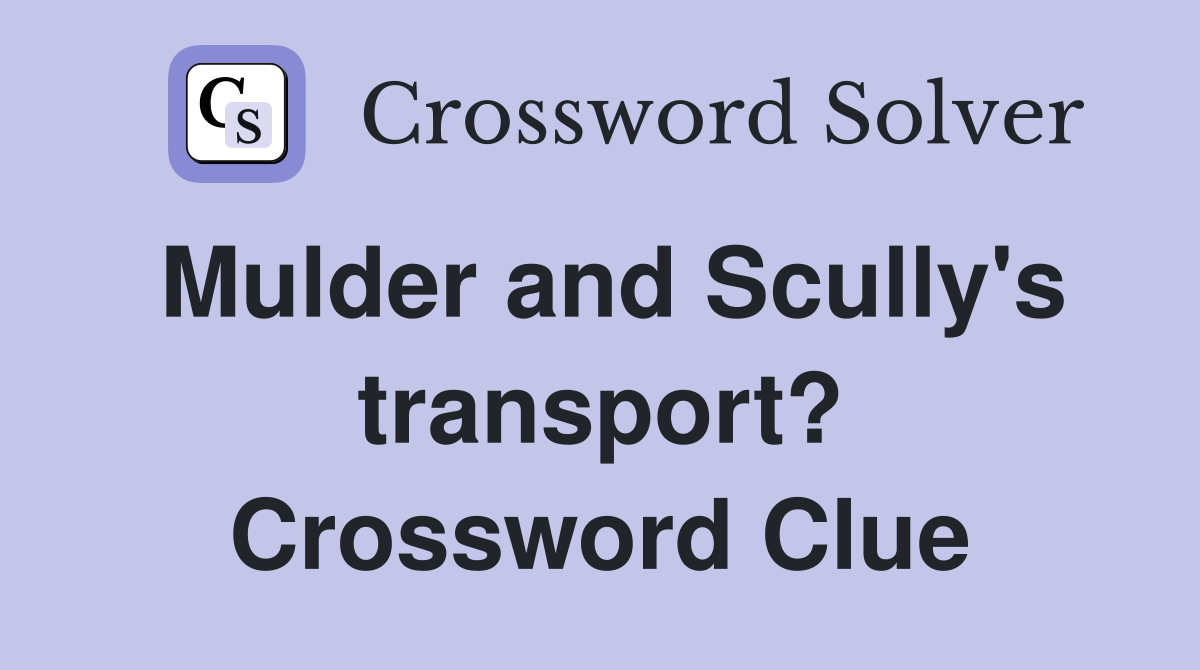 Mulder and Scully's transport? Crossword Clue