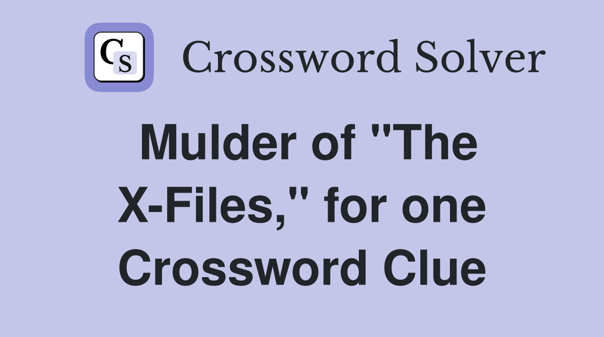 Mulder of "The X-Files," for one Crossword Clue