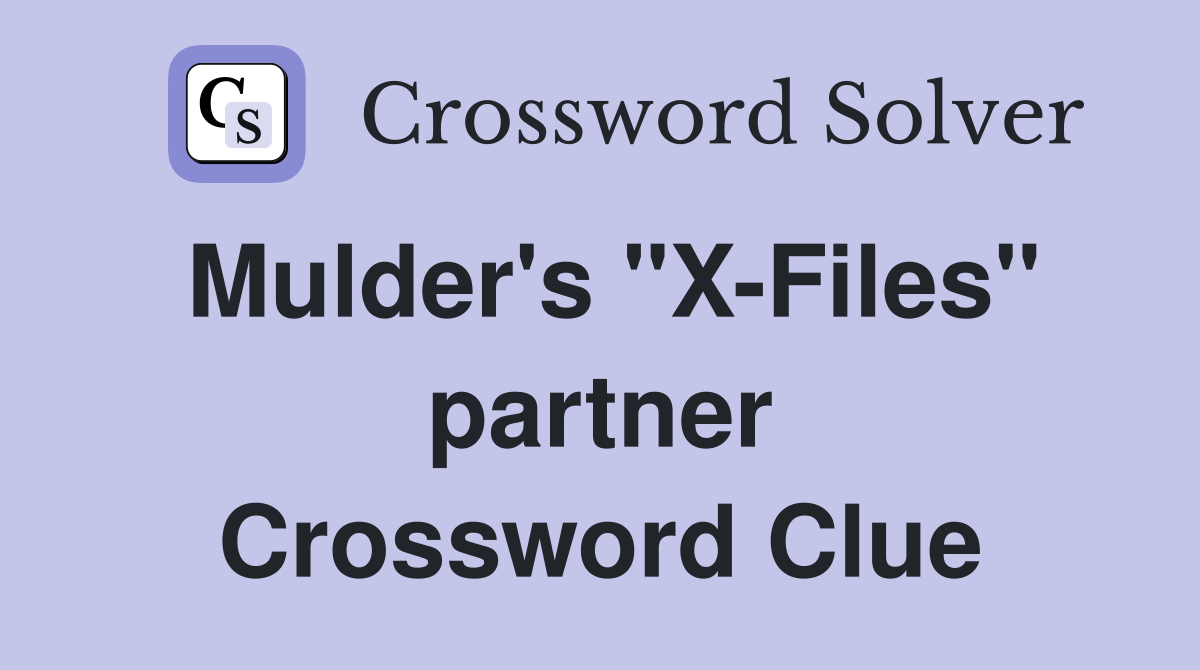 Mulder's "X-Files" partner Crossword Clue