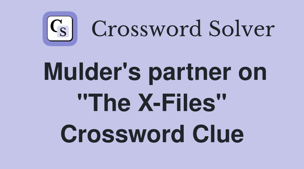 Mulder's partner on "The X-Files" Crossword Clue