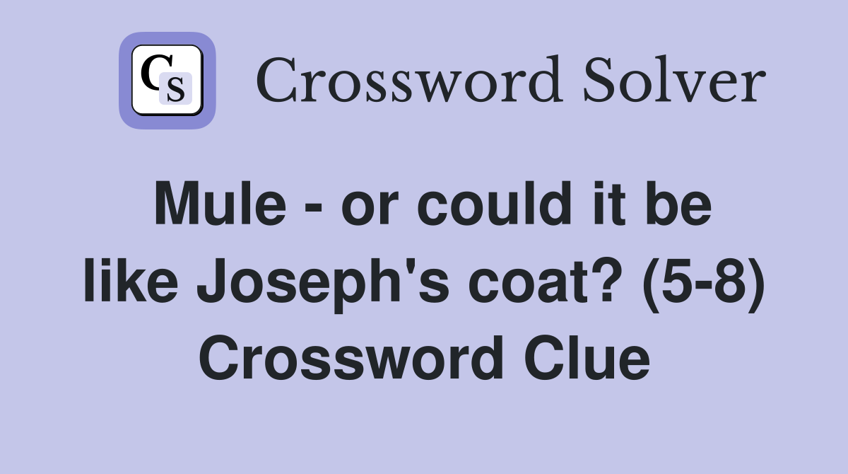 Mule - or could it be like Joseph's coat? (5-8) Crossword Clue