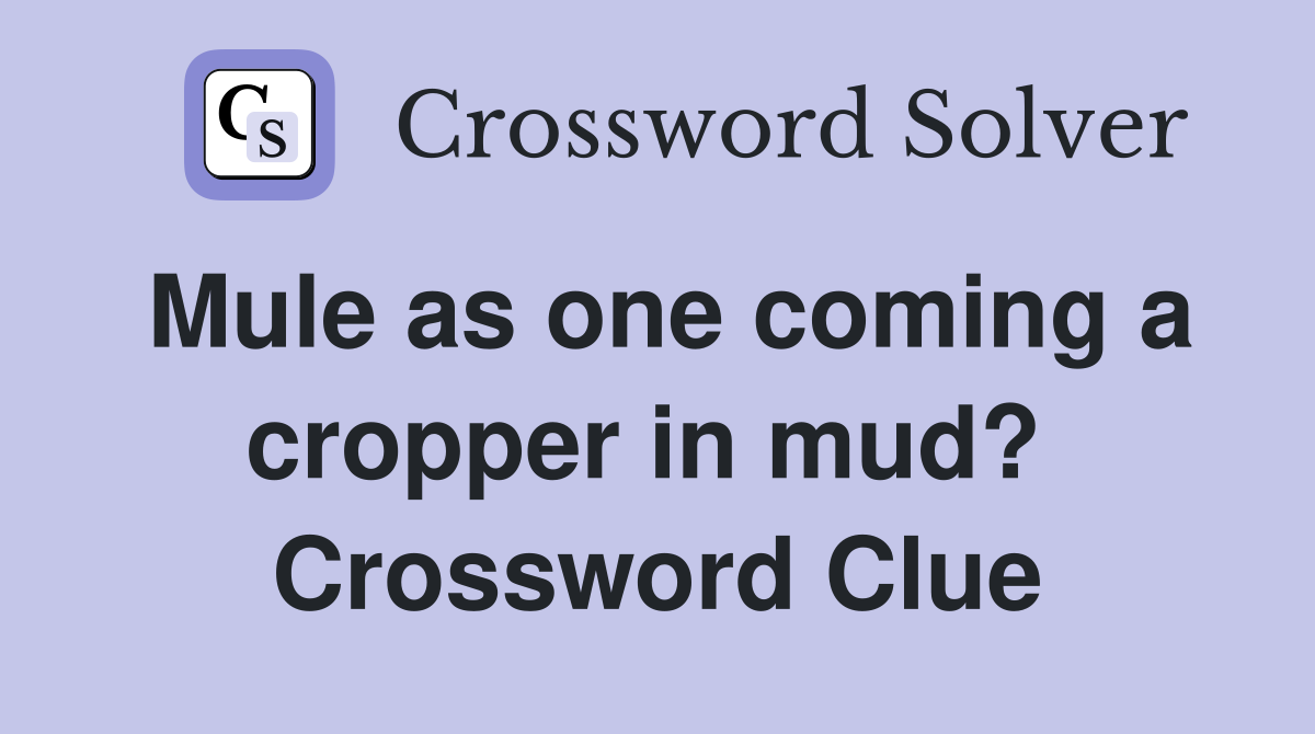 Mule as one coming a cropper in mud?  Crossword Clue