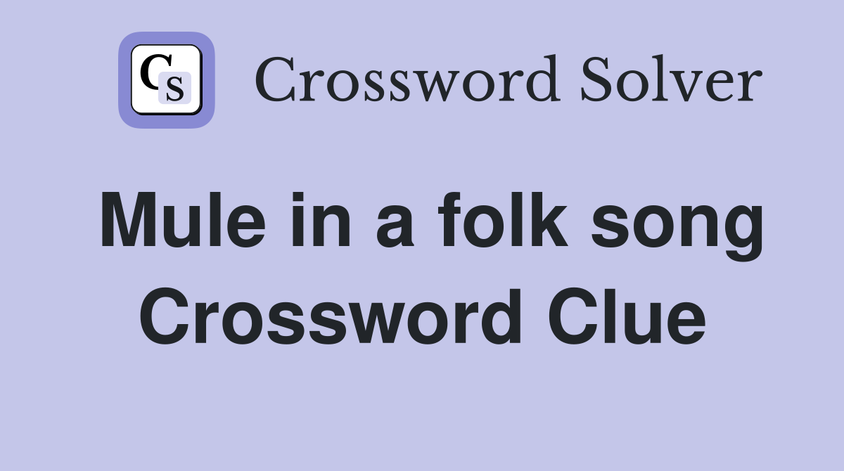 Mule in a folk song Crossword Clue