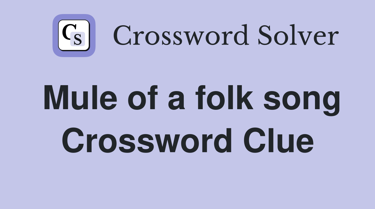 Mule of a folk song Crossword Clue