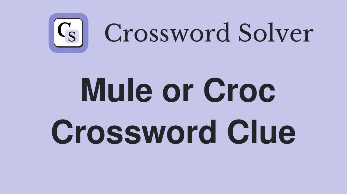 Mule or Croc Crossword Clue