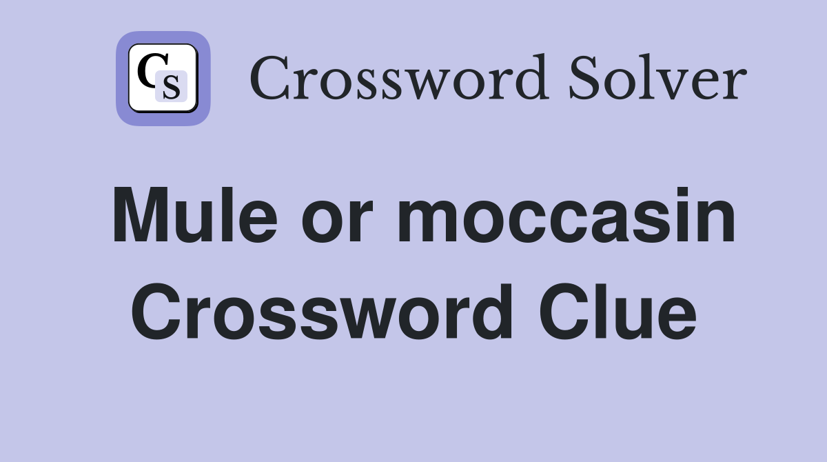 Mule or moccasin Crossword Clue