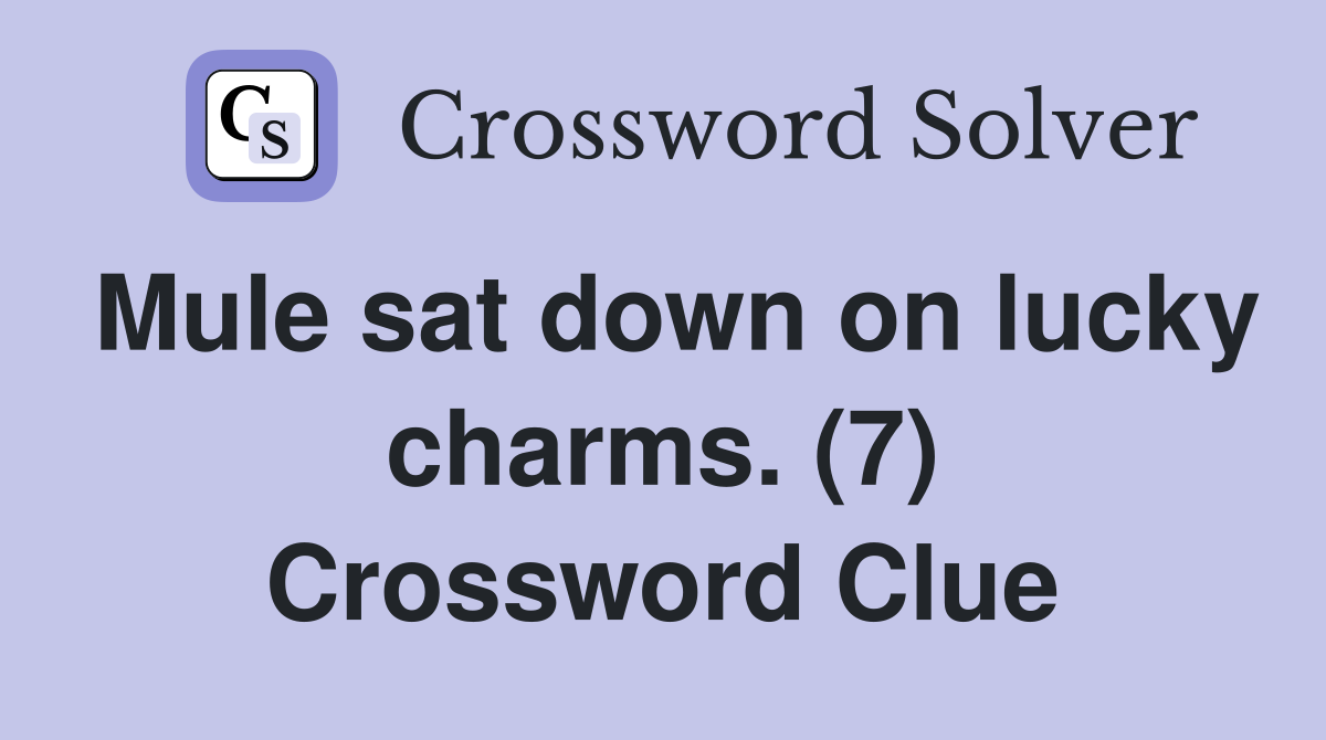 Mule sat down on lucky charms. (7) Crossword Clue