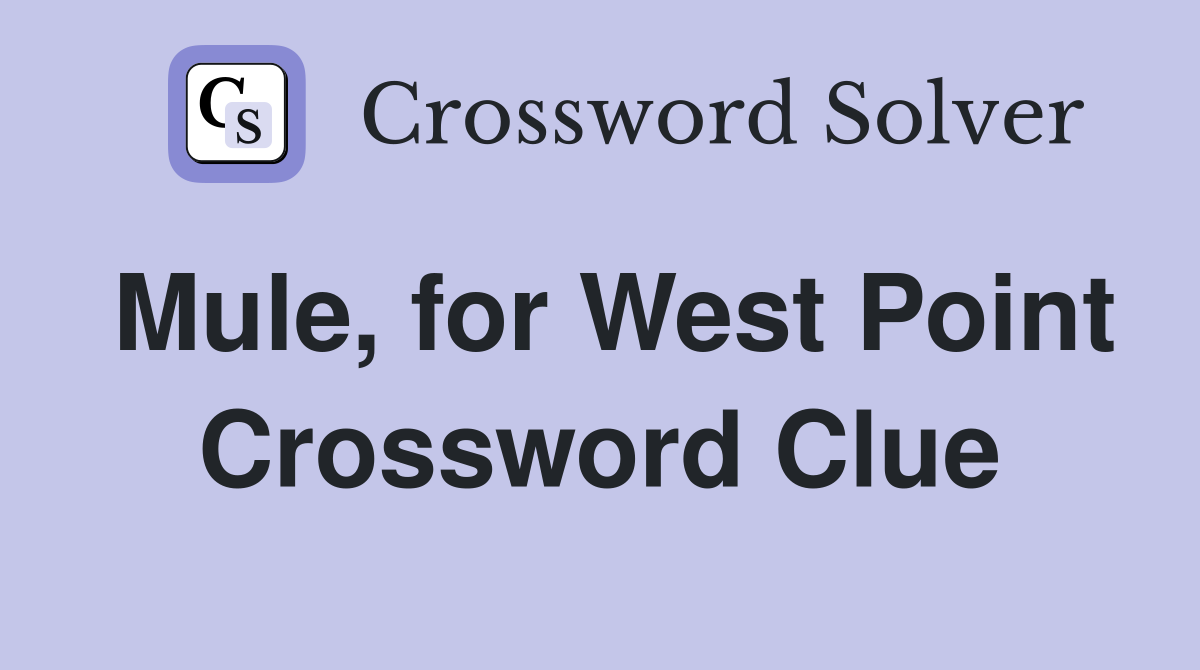 Mule, for West Point Crossword Clue