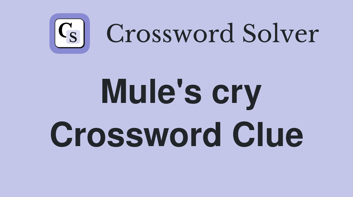 Mule's cry Crossword Clue
