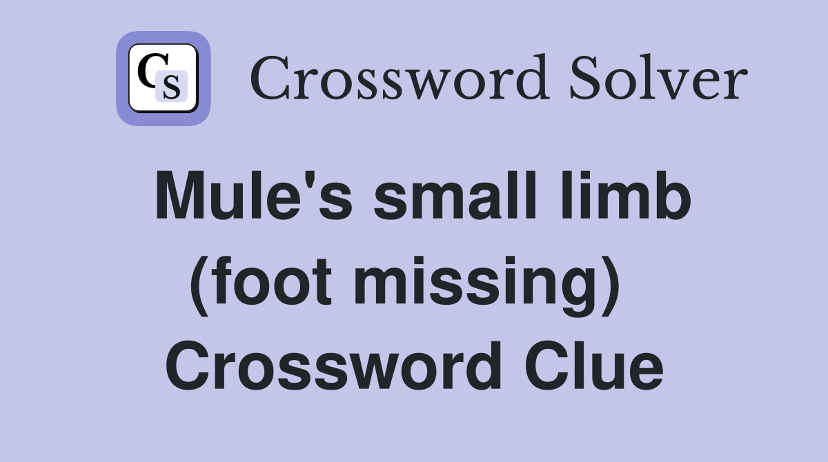 Mule's small limb (foot missing)  Crossword Clue