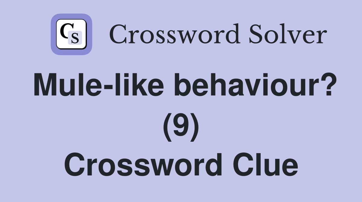 Mule-like behaviour? (9) Crossword Clue