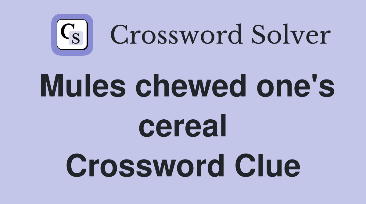 Mules chewed one's cereal Crossword Clue