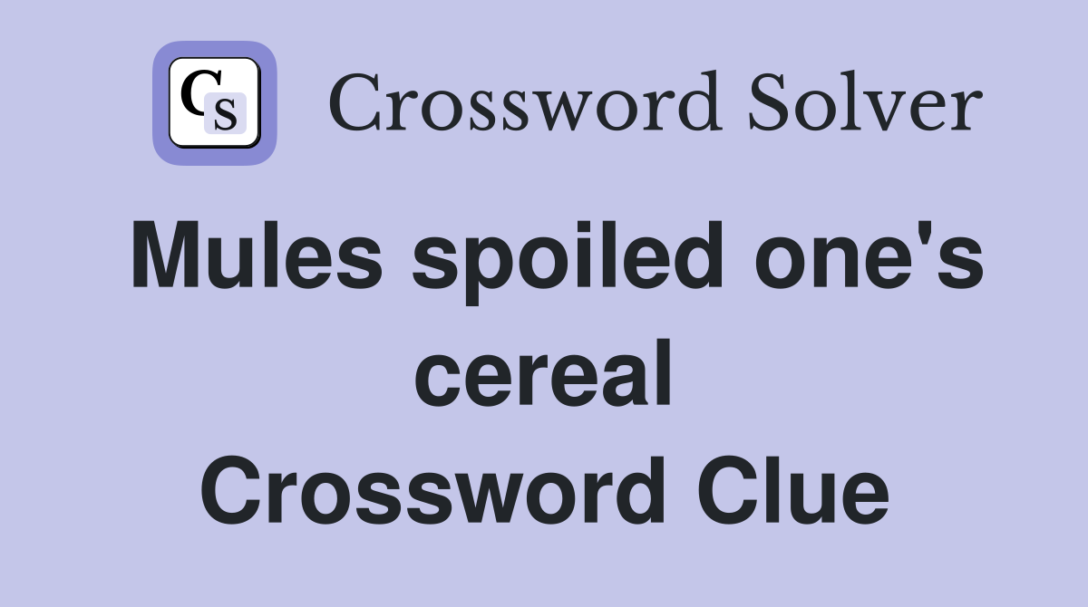 Mules spoiled one's cereal Crossword Clue