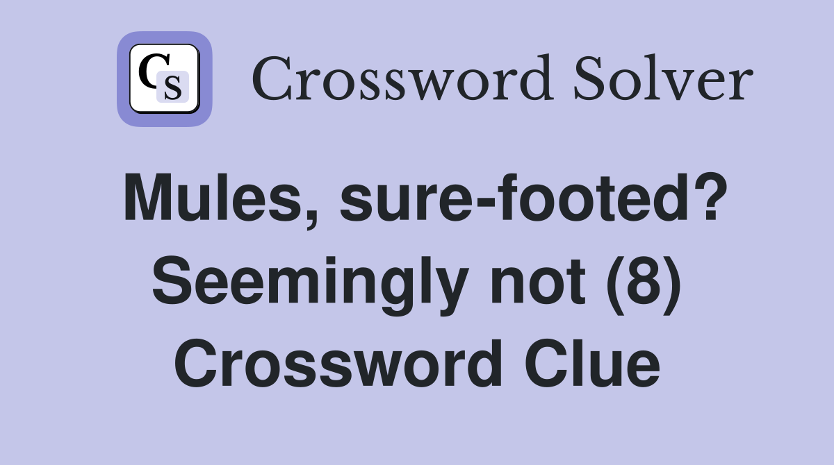 Mules, sure-footed? Seemingly not (8) Crossword Clue