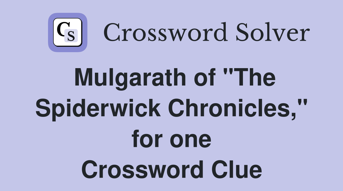Mulgarath of "The Spiderwick Chronicles," for one Crossword Clue