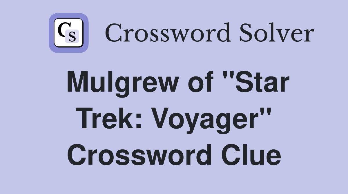 Mulgrew of "Star Trek: Voyager" Crossword Clue