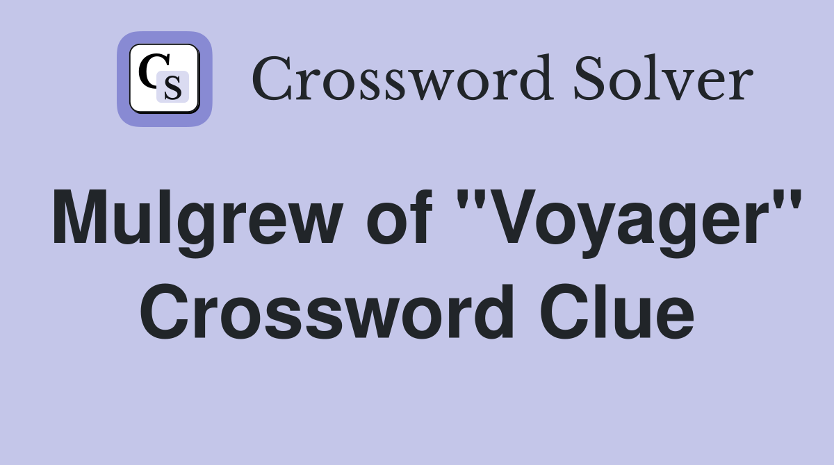 Mulgrew of "Voyager" Crossword Clue