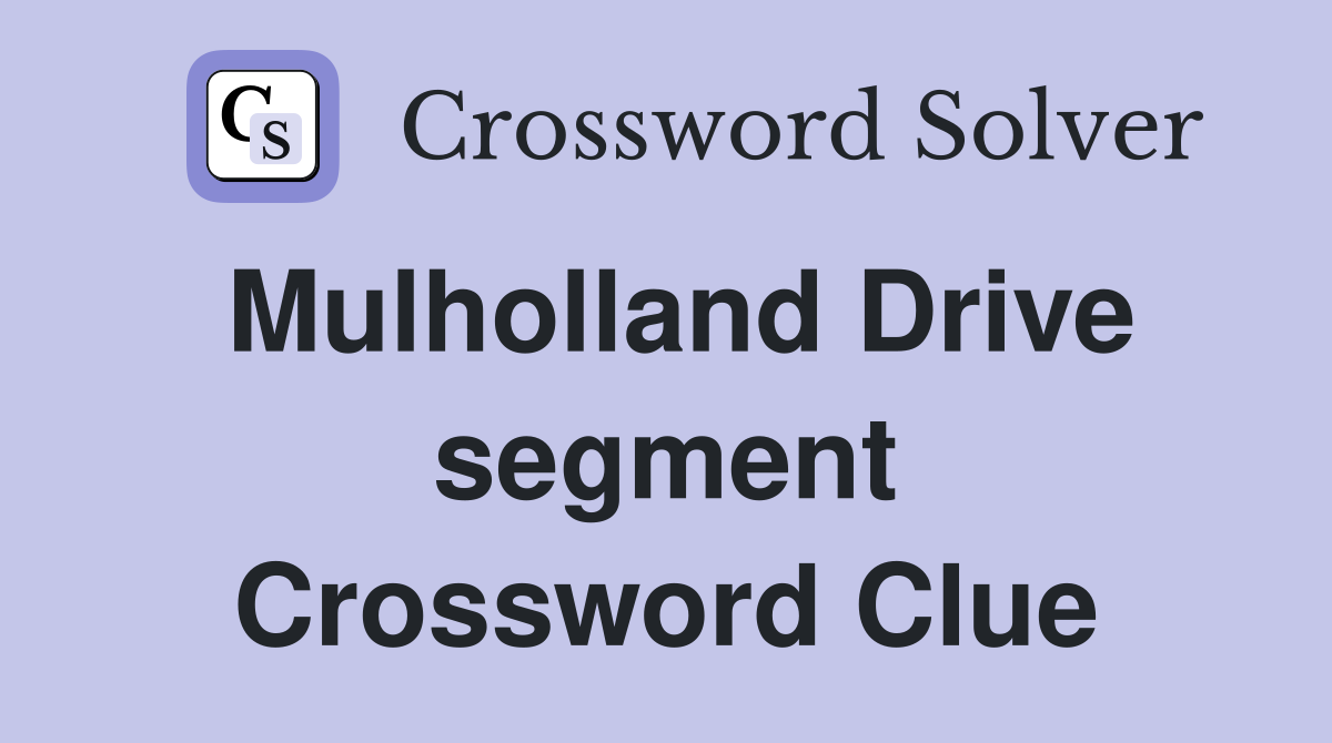 Mulholland Drive segment Crossword Clue