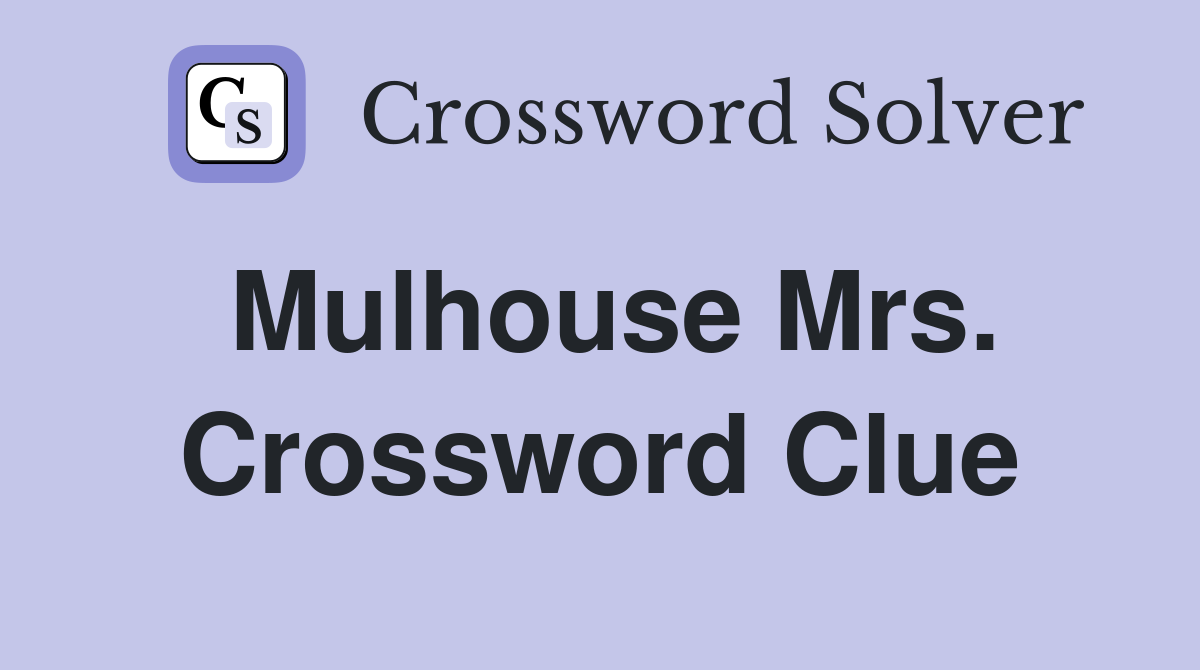 Mulhouse Mrs. Crossword Clue