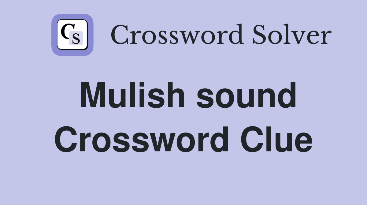 Mulish sound Crossword Clue