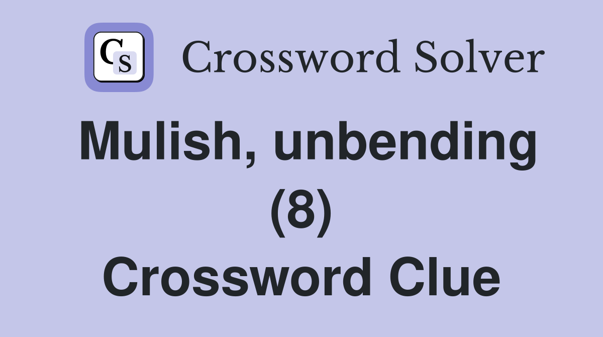 Mulish, unbending (8) Crossword Clue