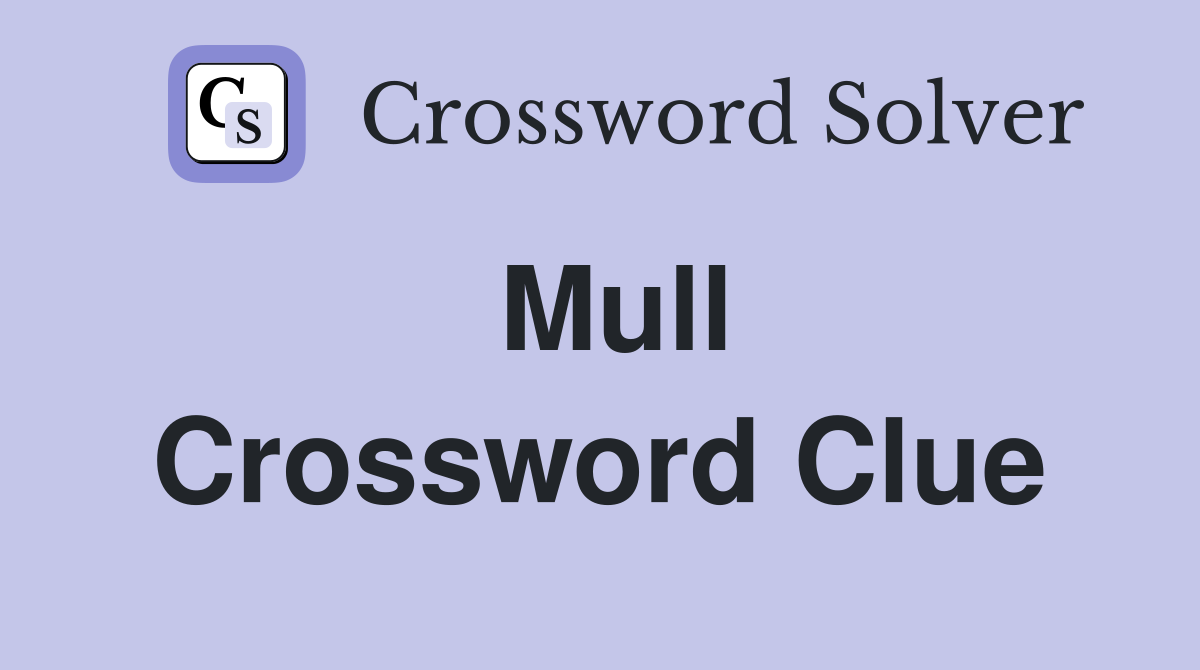 Mull Crossword Clue