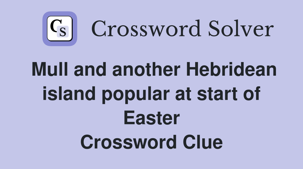 Mull and another Hebridean island popular at start of Easter Crossword Clue