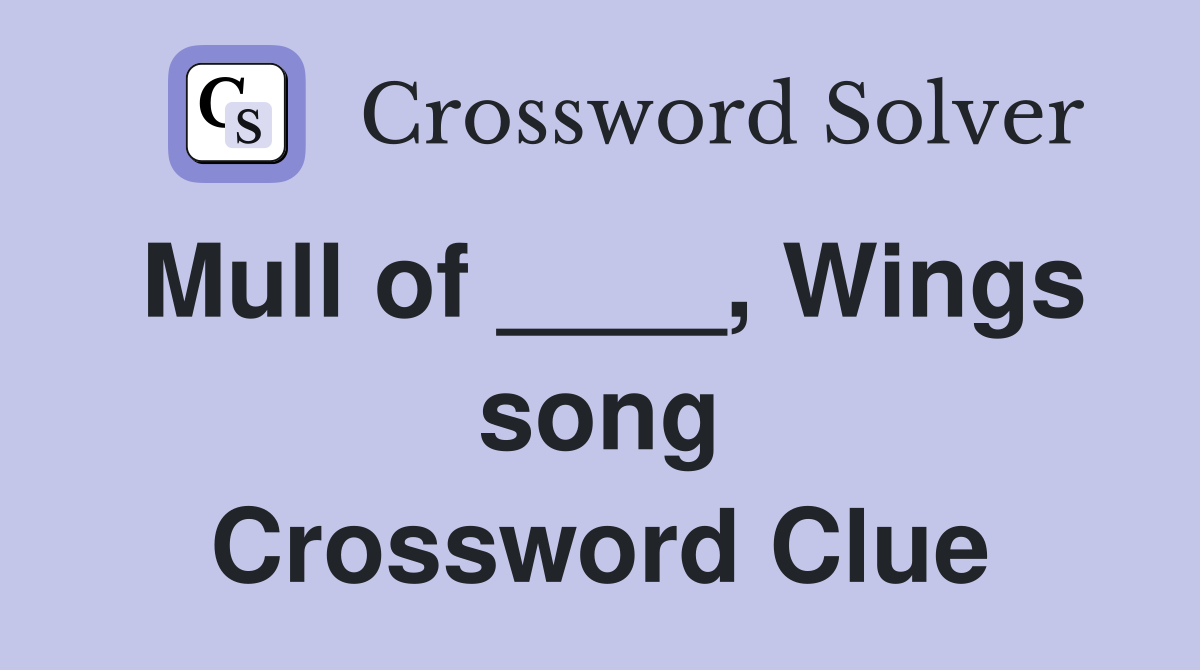 Mull of ____, Wings song Crossword Clue